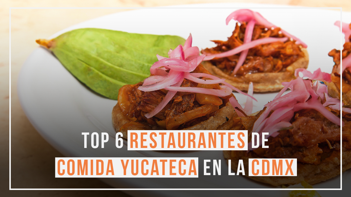 Top 6 restaurantes de comida yucateca en la CDMX
