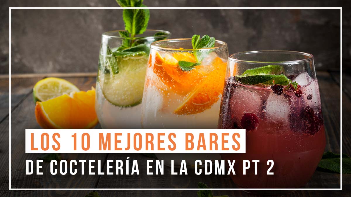 Top 10: los mejores bares de coctelería en CDMX (segunda parte)