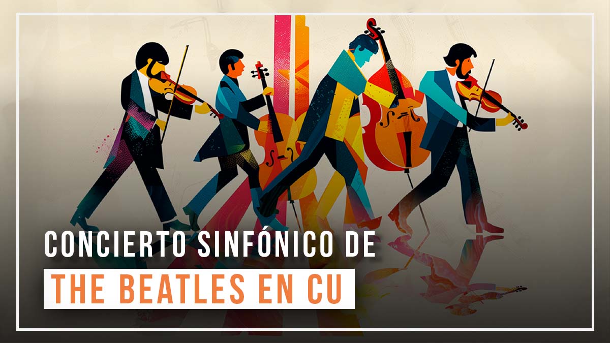 ¡Lánzate al concierto sinfónico de The Beatles en CU!