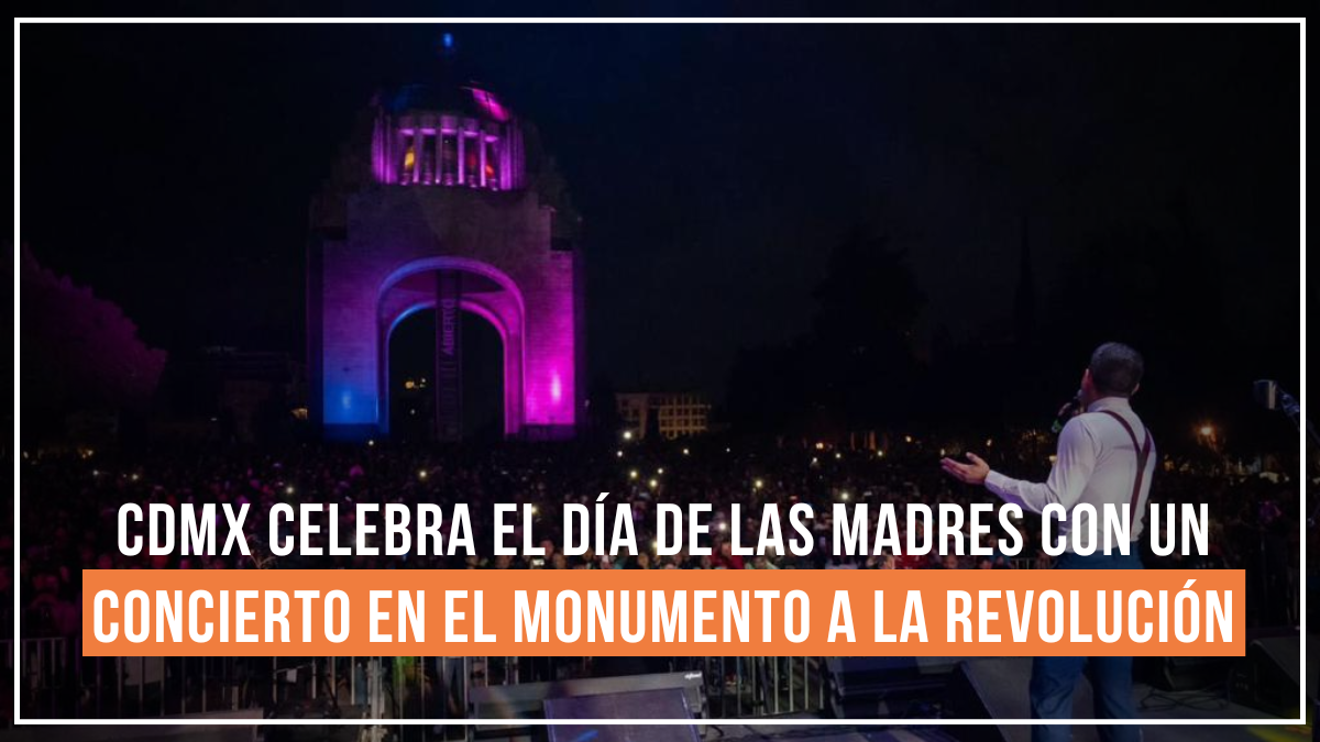CDMX celebra el Día de las Madres con un concierto en el Monumento a la Revolución