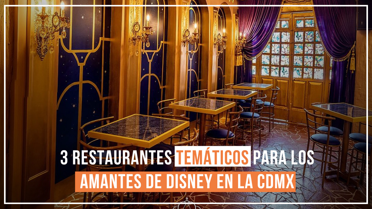 restaurantes temáticos Disney CDMX